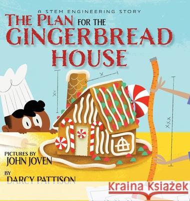 The Plan for the Gingerbread House: A STEM Engineering Story Darcy Pattison, John Joven 9781629441573 Mims House