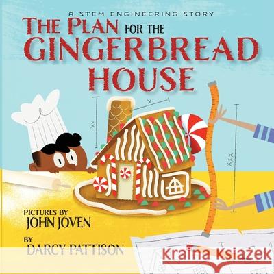 The Plan for the Gingerbread House: A STEM Engineering Story Darcy Pattison, John Joven 9781629441580