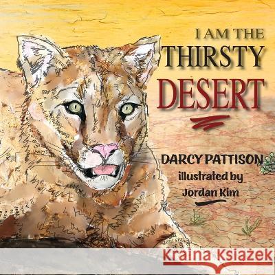 I Am the Thirsty Desert Darcy Pattison Jordan Kim 9781629441788 Mims House