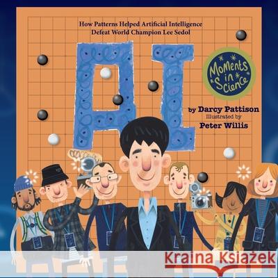 A.I.: How Patterns Helped Artificial Intelligence Defeat World Champion Lee Sedol Peter Willis Darcy Pattison 9781629441849 Mims House
