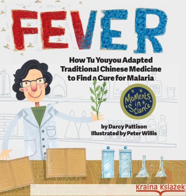 Fever: How Tu Youyou Adapted Traditional Chinese Medicine to Find a Cure for Malaria Darcy Pattison, Peter Willis 9781629441955 Mims House