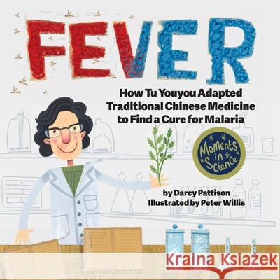 Fever: How Tu Youyou Adapted Traditional Chinese Medicine to Find a Cure for Malaria Darcy Pattison, Peter Willis 9781629441962 Mims House