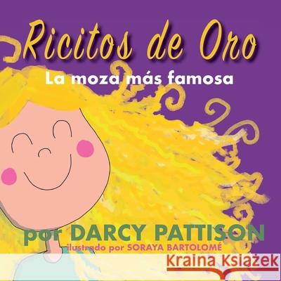 Ricitos de oro: la moza m?s famosa Darcy Pattison Soraya Bartholome 9781629442600 Mims House