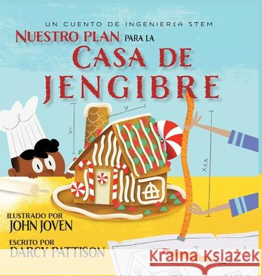 Nuestro plan para la casa jengibre: Un cuento de ingenier?a STEM Darcy Pattison John Joven 9781629442914