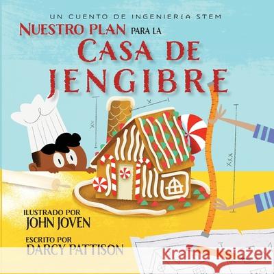 Nuestro plan para la casa jengibre: Un cuento de ingenier?a STEM Darcy Pattison John Joven 9781629442921