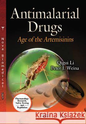 Antimalarial Drugs: Age of the Artemisinins Qigui Li, Peter J Weina 9781629480138 Nova Science Publishers Inc