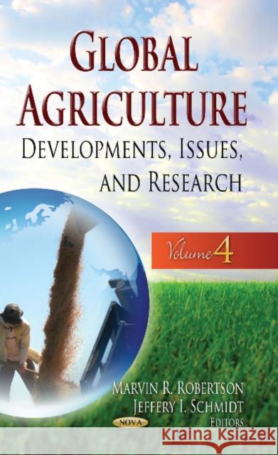 Global Agriculture: Developments, Issues & Research -- Volume 4 Marvin R Robertson, Jeffery I Schmidt 9781629480176 Nova Science Publishers Inc