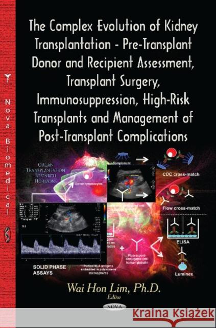 Complex Evolution of Kidney Transplantation : Pre-Transplant Donor & Recipient Assessment, Transplant Surgery, Immunosuppression, High-Risk Transplants & Management of Post-Transplant Complications  9781629480404 