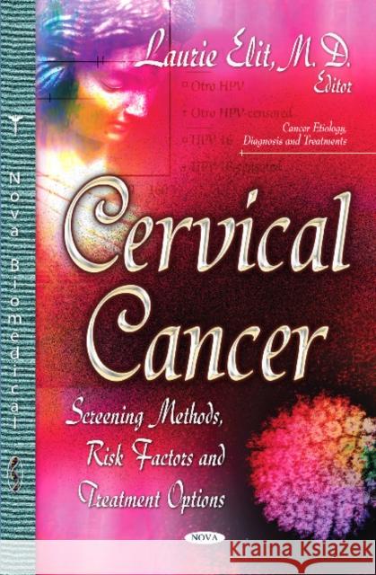 Cervical Cancer: Screening Methods, Risk Factors & Treatment Options Laurie Elit 9781629480626