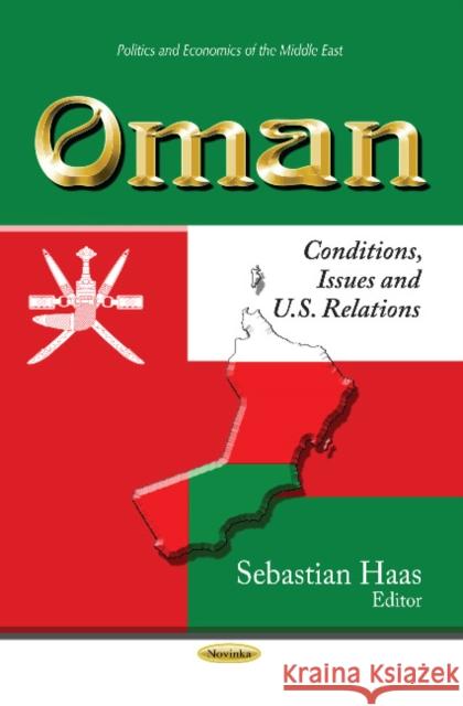 Oman: Conditions, Issues & U.S. Relations Sebastian Haas 9781629480862 Nova Science Publishers Inc