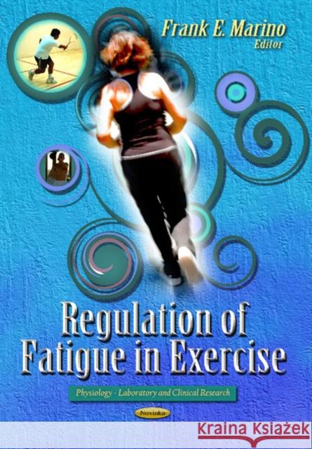 Regulation of Fatigue in Exercise Frank E Marino 9781629481470 Nova Science Publishers Inc