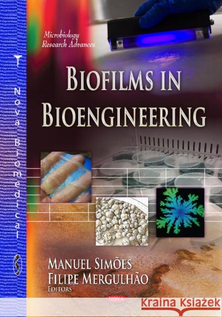 Biofilms in Bioengineering Manuel Simões, Filipe Mergulhão 9781629481616 Nova Science Publishers Inc