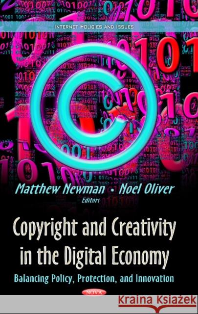 Copyright & Creativity in the Digital Economy: Balancing Policy, Protection & Innovation Matthew Newman, Noel Oliver 9781629481890