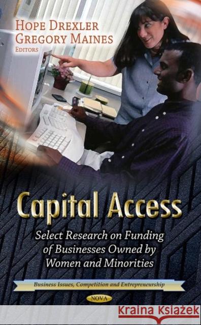 Capital Access: Select Research on Funding of Businesses Owned by Women & Minorities Hope Drexler, Gregory Maines 9781629481975