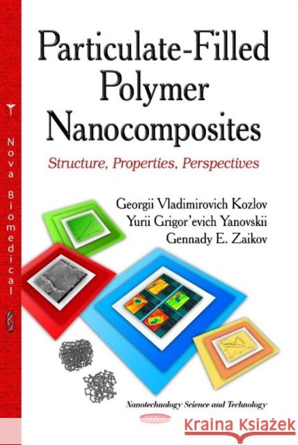 Particulate-Filled Polymer Nanocomposites: Structure, Properties, Perspectives Kozlov Georgii Vladimirovich, Gennady E Zaikov 9781629482149 Nova Science Publishers Inc