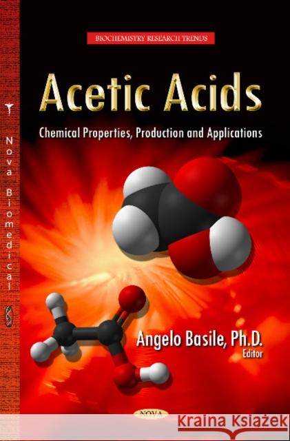 Acetic Acids: Chemical Properties, Production & Applications Angelo Basile 9781629482170 Nova Science Publishers Inc
