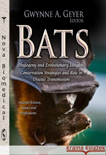 Bats: Phylogeny & Evolutionary Insights, Conservation Strategies & Role in Disease Transmission Gwynne A Geyer 9781629482248 Nova Science Publishers Inc