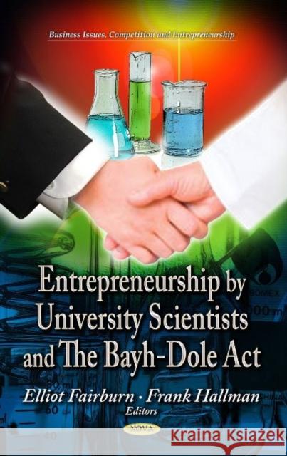 Entrepreneurship by University Scientists & the Bayh-Dole Act Elliot Fairburn, Frank Hallman 9781629482507