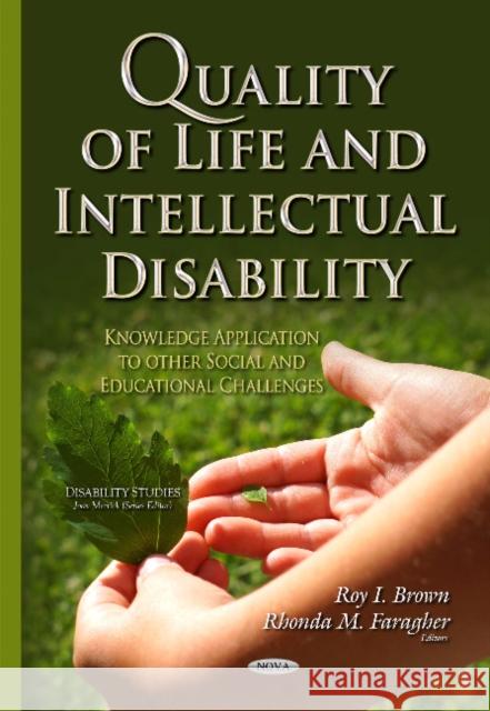 Quality of Life & Intellectual Disability: Knowledge Application to Other Social & Educational Challenges Roy I Brown, Rhonda M Faragher 9781629482644