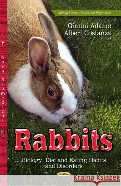 Rabbits: Biology, Diet & Eating Habits & Disorders Gianni Adamo, Albert Costanza 9781629482675 Nova Science Publishers Inc