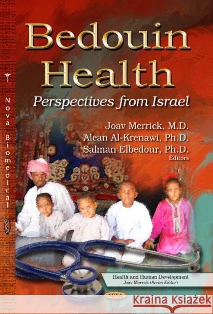 Bedouin Health: Perspectives from Israel Joav Merrick, MD, MMedSci, DMSc, Alean Al-Krenawi, Salman Elbedour 9781629482712