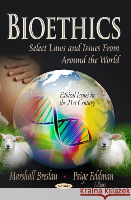 Bioethics: Select Laws & Issues From Around the World Marshall Breslau, Paige Feldman 9781629482804 Nova Science Publishers Inc