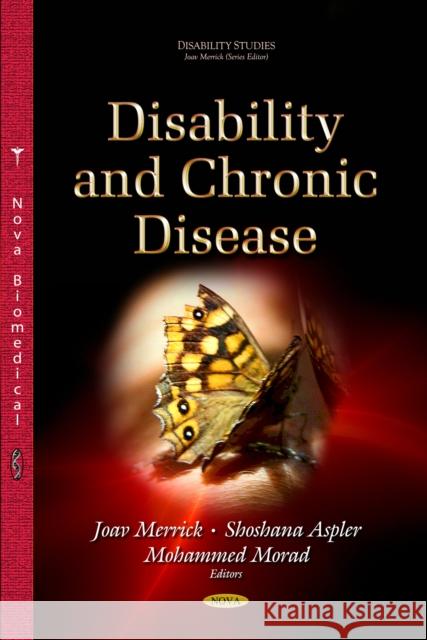 Disability & Chronic Disease Joav Merrick, MD, MMedSci, DMSc, Shoshana Aspler, Mohammed Morad 9781629482880 Nova Science Publishers Inc