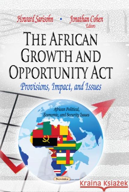 African Growth & Opportunity Act: Provisions, Impact & Issues Howard Sarisohn, Jonathan Cohen 9781629482996