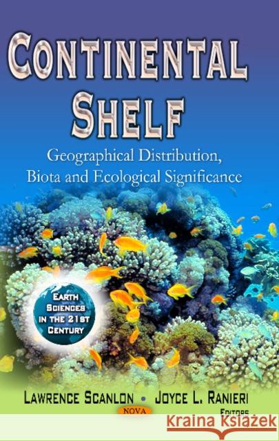 Continental Shelf: Geographical Distribution, Biota & Ecological Significance Lawrence Scanlon, Joyce L Ranieri 9781629483306