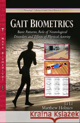 Gait Biometrics: Basic Patterns, Role of Neurological Disorders & Effects of Physical Activity Li Li, Matthew Holmes 9781629483818 Nova Science Publishers Inc
