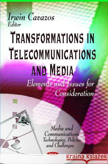Transformations in Telecommunications & Media: Elements & Issues for Consideration Irwin Cavazos 9781629484136