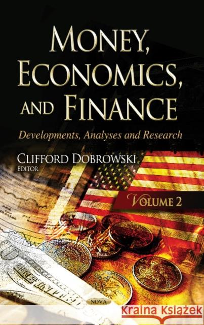 Money, Economics & Finance: Developments, Analyses & Research -- Volume 2 Clifford Dobrowski 9781629484150 Nova Science Publishers Inc
