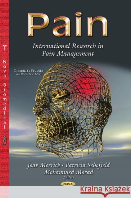 Pain: International Research in Pain Management Joav Merrick, MD, MMedSci, DMSc, Patricia Schofield, Mohammed Morad 9781629484235 Nova Science Publishers Inc