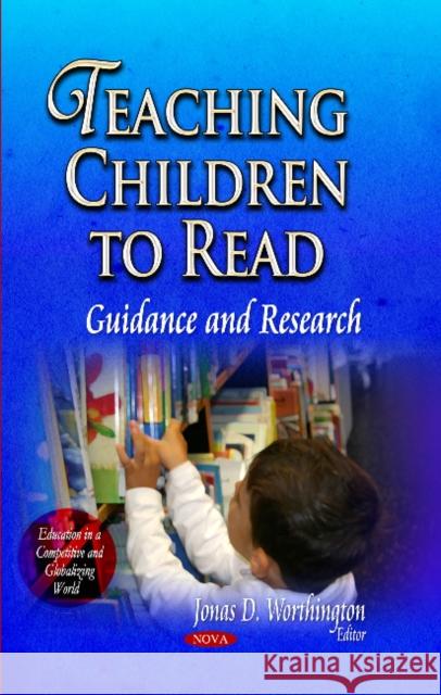 Teaching Children to Read: Guidance & Research Jonas D Worthington 9781629484594 Nova Science Publishers Inc