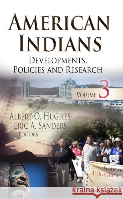 American Indians: Developments, Policies & Research -- Volume 3 Albert O Hughes, Eric A Sanders 9781629484631 Nova Science Publishers Inc