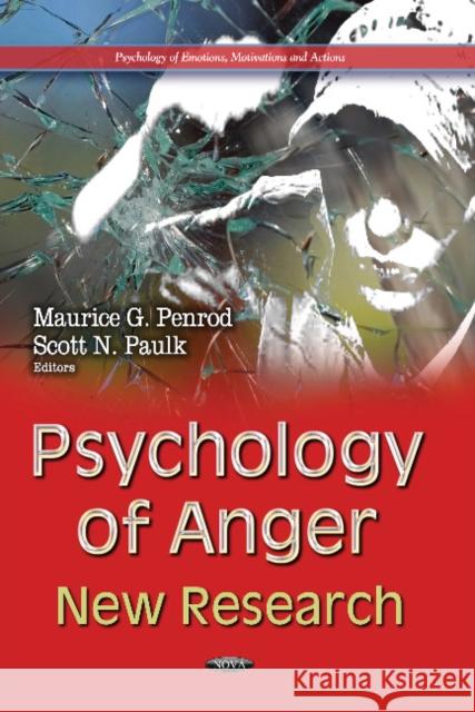 Psychology of Anger: New Research Maurice G Penrod, Scott N Paulk 9781629484655 Nova Science Publishers Inc