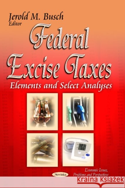 Federal Excise Taxes: Elements & Select Analyses Jerold M Busch 9781629484839