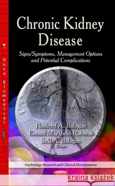 Chronic Kidney Disease: Signs / Symptoms, Management Options & Potential Complications Rasheed A Balogun, Emaad M Abdel-Rahman, Seki A Balogun 9781629485140