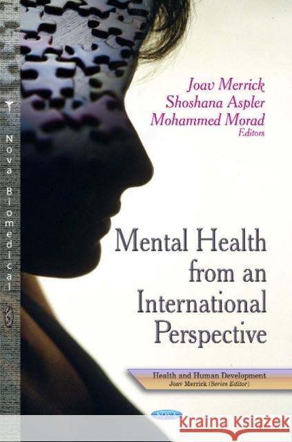 Mental Health from an International Perspective Joav Merrick, MD, MMedSci, DMSc, Shoshana Aspler, Mohammed Morad 9781629485195