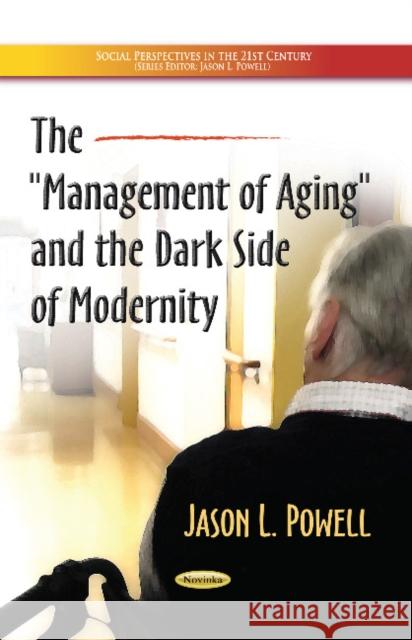 Management of Aging & the Dark Side of Modernity Jason L Powell 9781629485331