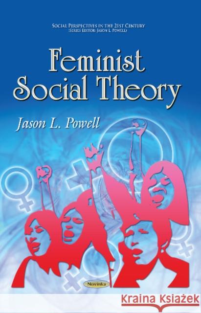 Feminist Social Theory Jason L Powell 9781629485355 Nova Science Publishers Inc