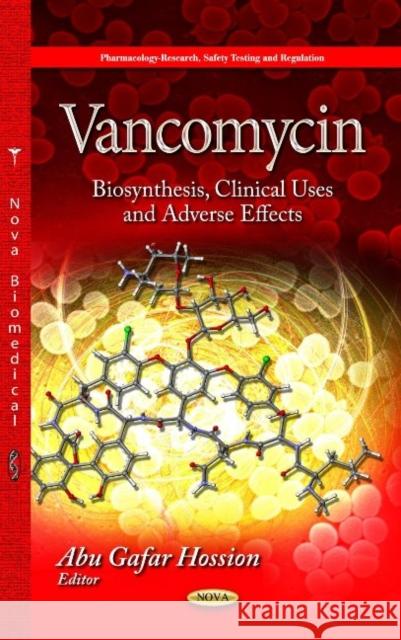Vancomycin: Biosynthesis, Clinical Uses & Adverse Effects Abu Gafar Hossion 9781629485591 Nova Science Publishers Inc