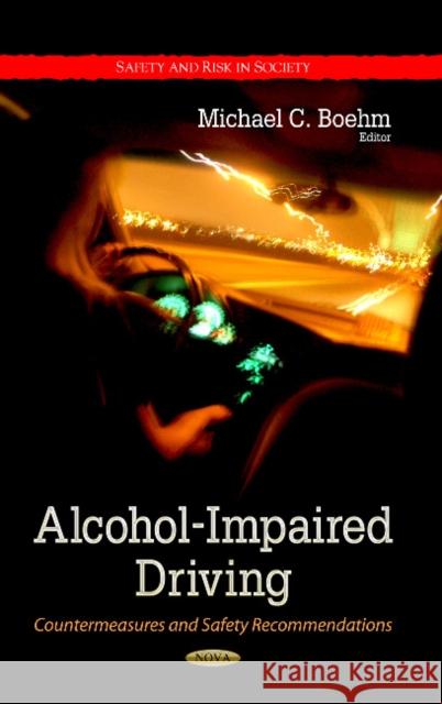 Alcohol-Impaired Driving: Countermeasures & Safety Recommendations Michael C Boehm 9781629485911 Nova Science Publishers Inc