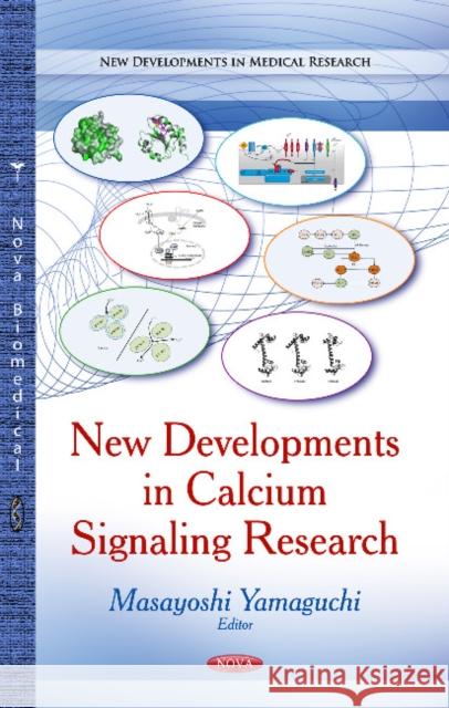 New Developments in Calcium Signaling Research Masayoshi Yamaguchi, Ph.D., IOM, FAOE, DDG, DG 9781629486017 Nova Science Publishers Inc