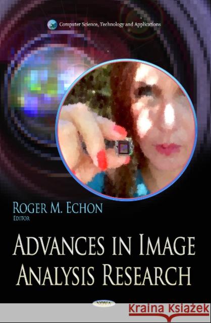 Advances in Image Analysis Research Roger M Echon 9781629486024 Nova Science Publishers Inc