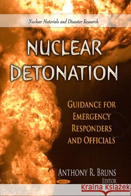 Nuclear Detonation: Guidance for Emergency Responders & Officials Anthony R Bruns 9781629486109 Nova Science Publishers Inc