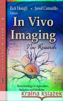 In Vivo Imaging: New Research Rick Hough, Jared Camarillo 9781629486338 Nova Science Publishers Inc