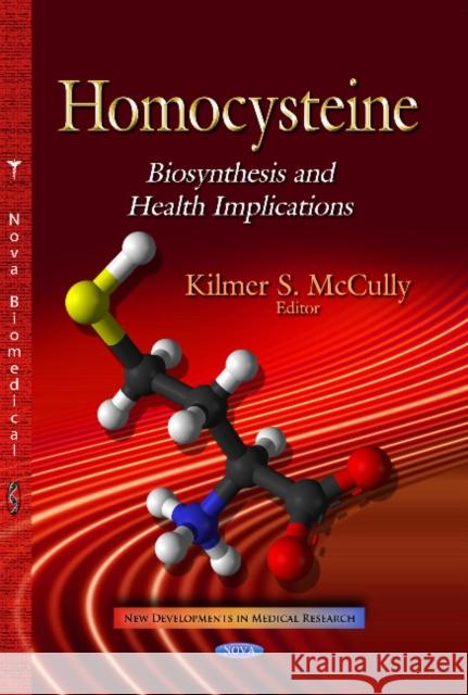 Homocysteine: Biosynthesis & Health Implications Kilmer S McCully 9781629486390