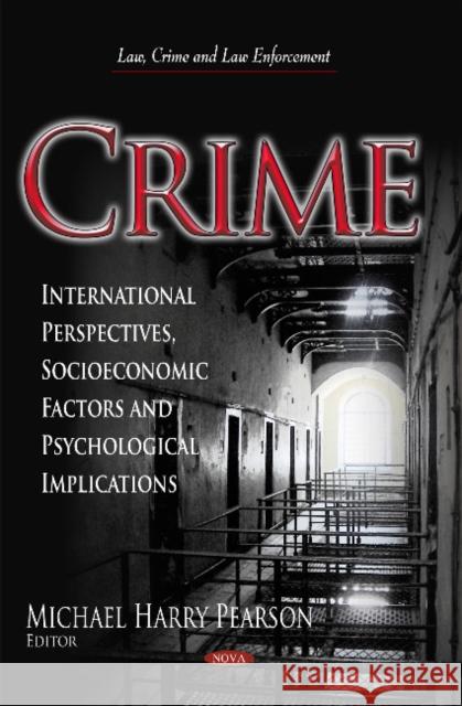Crime: International Perspectives, Socioeconomic Factors & Psychological Implications Michael Harry Pearson 9781629486574 Nova Science Publishers Inc