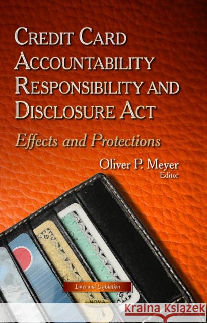Credit Card Accountability Responsibility & Disclosure Act: Effects & Protections Oliver P Meyer 9781629486895 Nova Science Publishers Inc